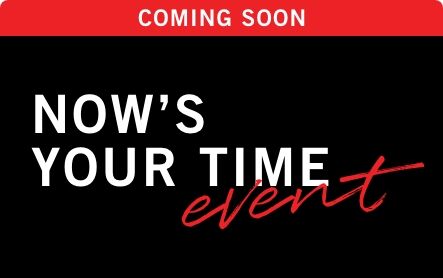 Coming soon, Now's your time event on a black background with white font and a red cursive 'event' underneath. The words 'Coming Soon' is at the top in white font on a red background.
