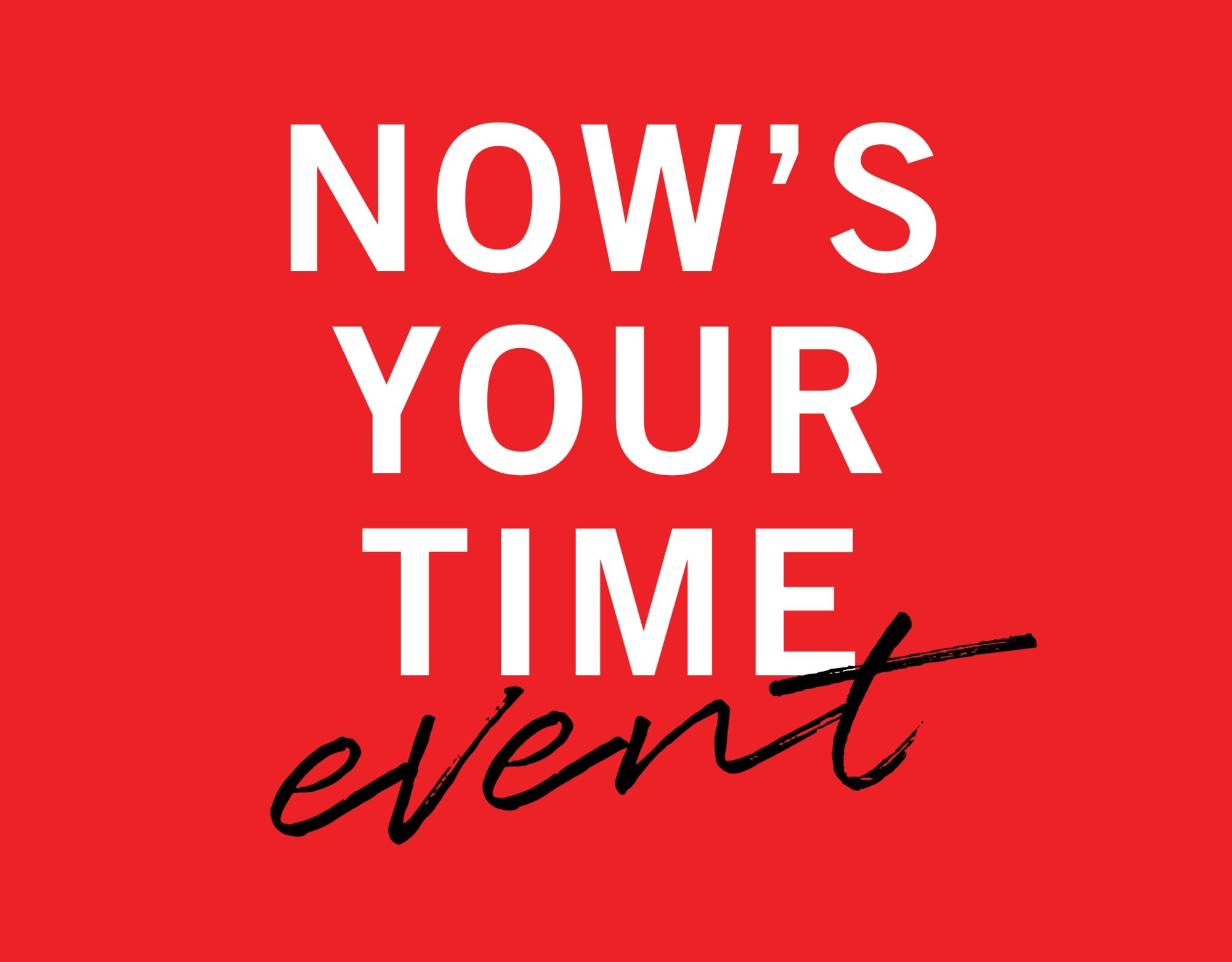 Now's your time event with a red background and white font, with black cursive font underneath showing the word 'event'.